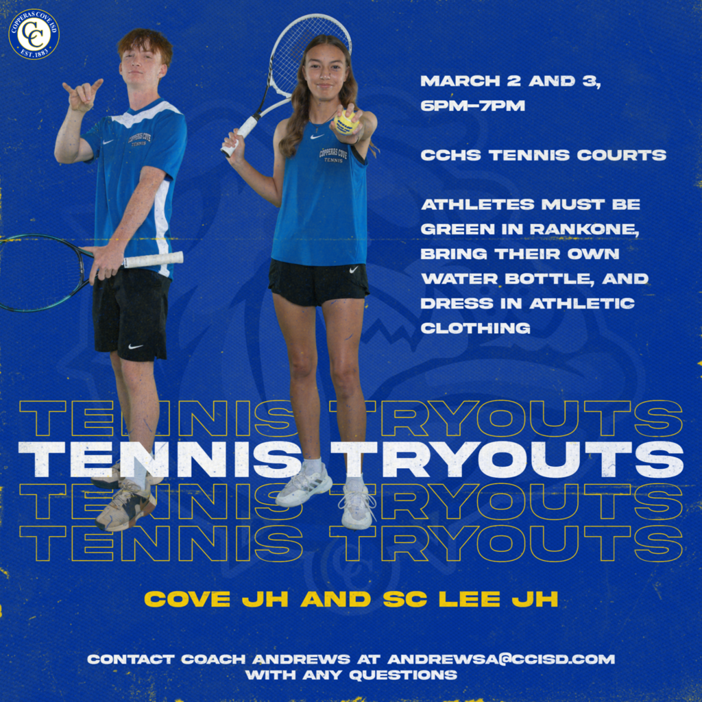 jr. high tennis tryouts. march 2 and 3 cchs tennis courts athletes must be green in rankone, bring there own water bottle, and dress in athletic clothing. contach coach andrews at andrewsa@ccisd.com with any questions