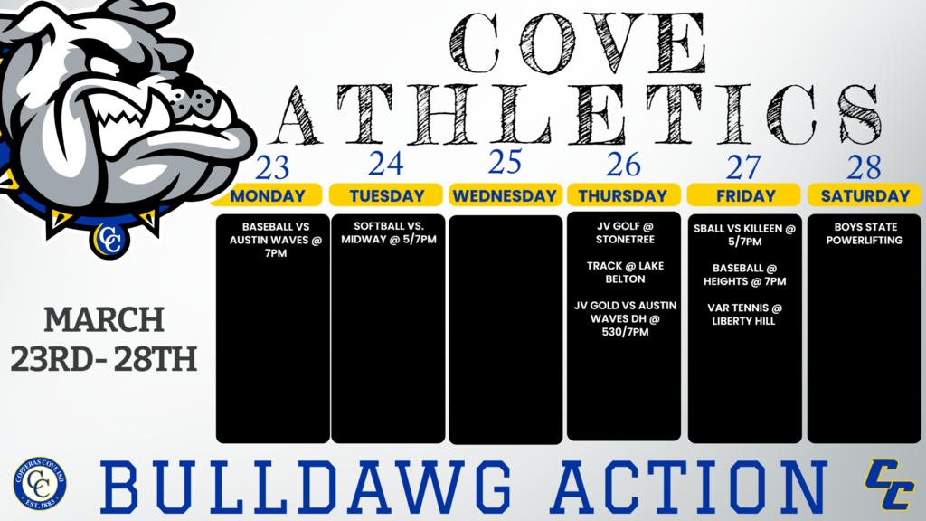 Mar. 23	7pm	Varsity	Austin Waves 24-Mar	Midway	JV/V	Cove 26-Mar	Belton 	JV boys 	Stonetree  26-Mar	Lake Belton	JV/V	Belton Mar. 26	530pm/7pm	JV Gold	Austin Waves DH Mar. 27	7pm	Varsity	Harker Heights  27-Mar	Liberty Hill Showcase	VG/VB	Liberty Hill 27-Mar	Killeen	JV/V	Cove mat 27-28	Boys State ( unequipped/ equipped)		
