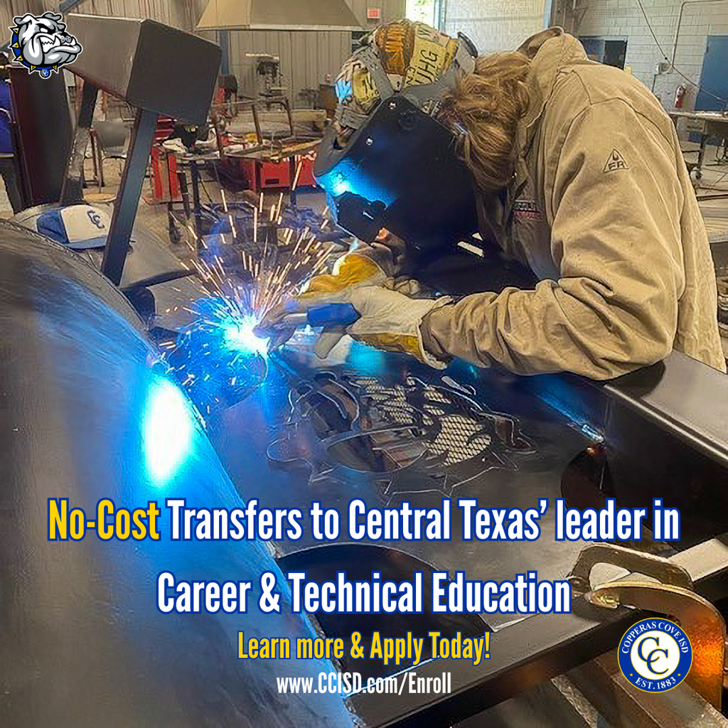 Graphic with CCISD logo, student welding. No-cost transfers to Central Texas' leader in Career & Technical Education. Learn more & apply today! www dot ccisd dot com slash enroll