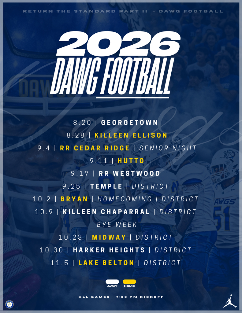 return the standard part II 2026 dawg football 8.20 gerorgetown 8.28 Killeen ellison, 9.4 RR cedar ridge senior night, 9/11 hutto, 9/17 rr westwood, 9/25 temple,, 10/2 bryan homecoming, 10/9 chaparral, bye wee, 10/23 midway, 10/30 harker heights, 11/6 lake belton all games 7pm kickoff time