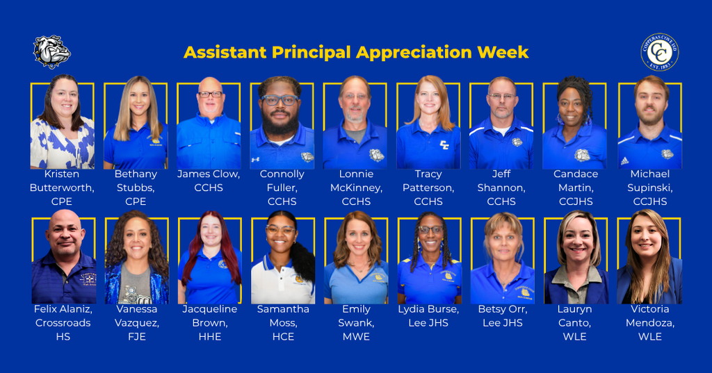 Graphic with CCISD logo, Bulldawg logo. Assistant Principal Appreciation Week. Kristen Butterworth, CPE. Bethany Stubbs, CPE. James Clow, CCHS. Connolly Fuller, CCHS. Lonnie McKinney, CCHS. Tracy Patterson, CCHS. Jeff Shannon, CCHS. Candace Martin, CCJHS. Michael Supinski, CCJHS. Felix Alaniz, Crossroads HS. Vanessa Vazquez, FJE. Jackqueline Brown, HHE. Samantha Moss, HCE. Emily Swank, MWE. Lydia Burse, Lee JHS. Betsy Orr, Lee JHS. Lauryn Canto, WLE. Victoria Mendoza, WLE