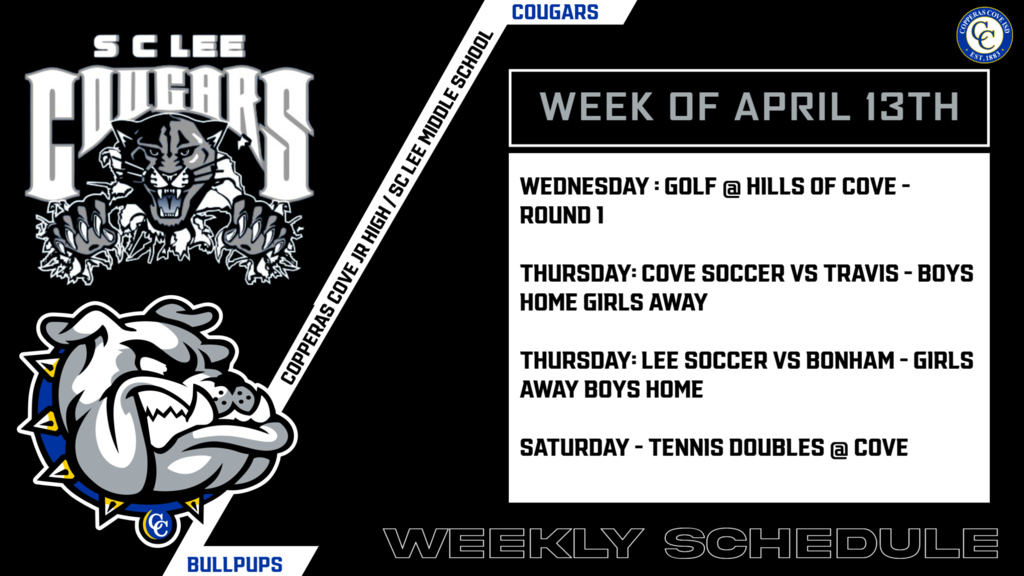 week of april 13th. wed gold at hills of cove round 1, thurs cove soccer vs travis boys home girls away, thurs lee soccer vs bonham girls away boys home . sat tennis double at cove