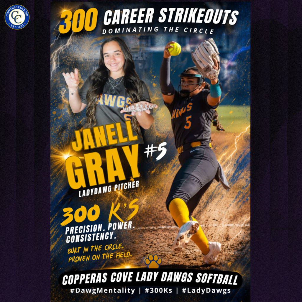 300 strikeout dominating the circle janell gray #5 lady dawg pitcher precision, power, consistency built in the cirlc proven on the field copperas cove lady dawg softball dawg mentality 300 ks lady dawgs
