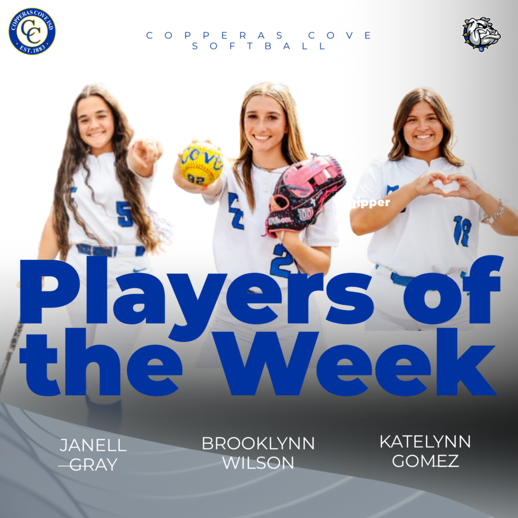 copperas cove softball players of the week janell gray , brooklyn wilson, katelynn gomez