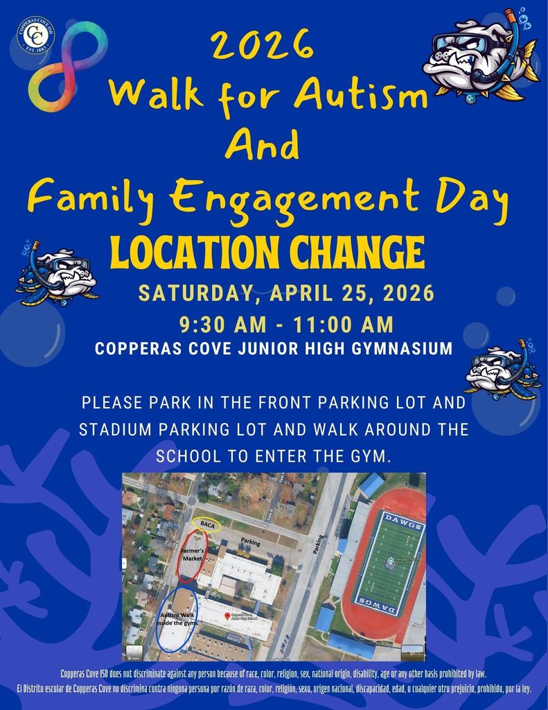 Graphic with CCISD logo. 2026 Walk for Autism and Family Engagement Day. Location Change. Saturday, April 25, 2026. 9:30 a.m. - 11 a.m., Copperas Cove Junior High Gymnasium. Please park in the front parking lot and stadium parking lot and walk around the school to enter the gym. Includes map of CCJHS campus. Copperas Cove ISD does not discriminate against any person because of race, color, religion, sex, national origin, disability, age or any other basis prohibited by law. Disclaimer also provided in spanish.
