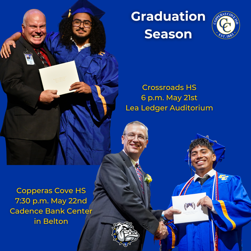 Graphic with CCISD logo, Bulldawg logo. Graduation Season. Crossroads HS 6 p.m. May 21st Lea Ledger Auditorium. Copperas Cove HS 7:30 p.m. May 22nd Cadence Bank Center in Belton