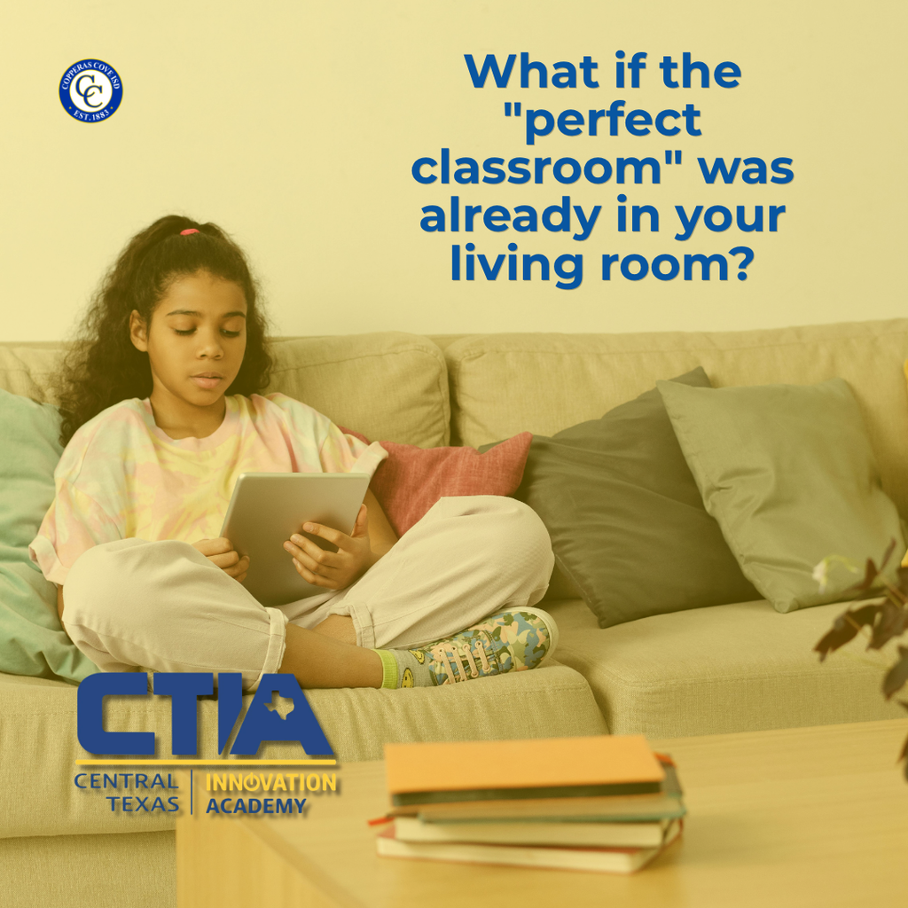 Graphic with CCISD logo, Central Texas Innovation Academy logo. Includes photo of girl reading tablet on a couch. What if the "perfect classroom" was already in your living room?
