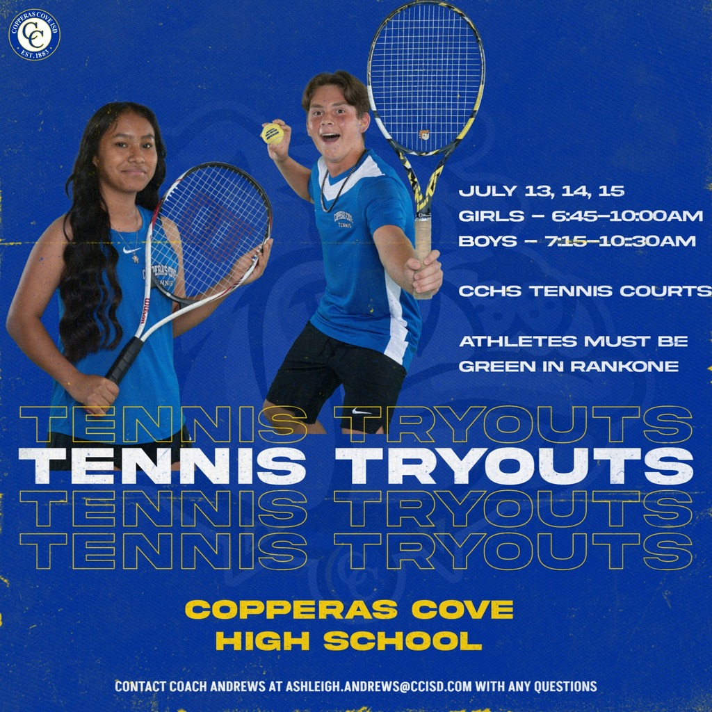 Copperas Cove High School Tennis will hold tryouts on July 13-15. Girls 6:45-10:00, Boys 7:15-10:30 Athletes must be Green in RankOne Contact Coach Andrews at ashleigh.andrews@ccisd.com with any questions.