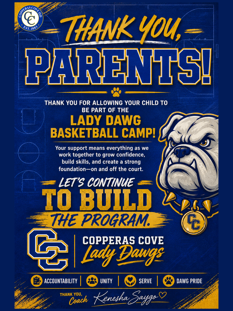 Thank You Parents! Thank you for allowing your child to be part of the Lady Dawg Basketball Camp! Your support means everything as we work together to grow confidence, build skills, and create a strong foundation on and off the court. Let's continue to build the program. Copperas Cove Lady Dawgs Accountability - Unity - Serve - Dawg Pride Thank you, Coach Kenesha Saygo