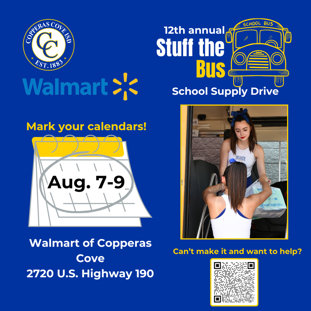 Graphic with CCISD logo, Walmart logo. 12th annual Stuff the Bus School Supply Drive. Mark your calendars! August 7th-9th at Walmart of Copperas Cove, 2720 U.S. Highway 190.  Includes photo of two cheerleaders loading supplies onto a bus. Can't make it and want to help? QR code redirecting to link in post.