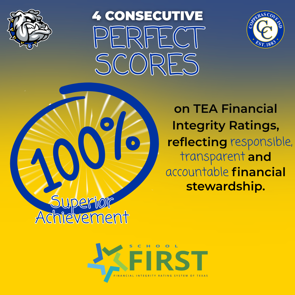 Graphic with CCISD logo, Bulldawg logo. 4 consecutive perfect scores on TEA Financial Integrity Ratings, reflecting responsible, transparent and accountable financial stewardship. 100% Superior Achievement. School Financial Integrity Rating System of Texas icon on bottom.