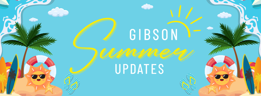 Gibson Summer Updates