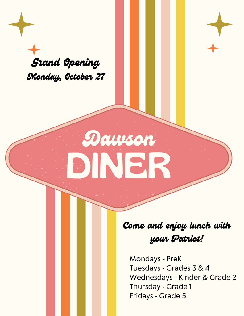 The Dawson Diner opens on October 27! Come enjoy lunch with your Patriot! (Parents may bring food, or may purchase a cafeteria meal.) 