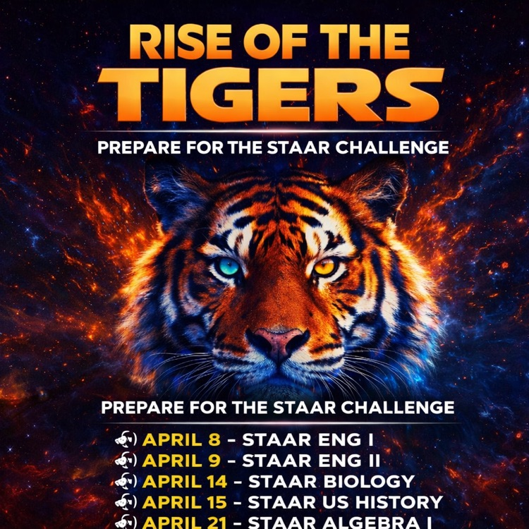 Alt Text: A bold graphic featuring a tiger with the words “Rise of the Tigers” and a list of STAAR testing dates for English, Biology, U.S. History, and Algebra, encouraging students to be prepared.