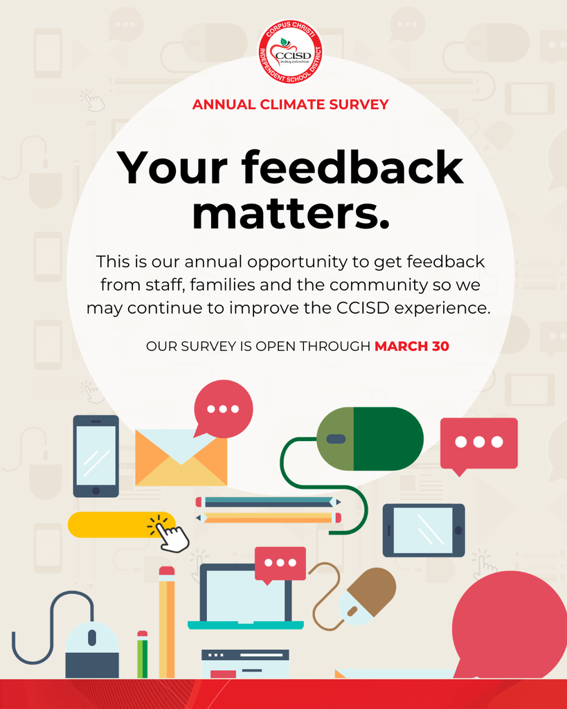 Your feedback matters! This is our annual opportunity to get feedback from staff, families and the community so we may continue to improve the CCISD experience. Our survey is open through March 30. 