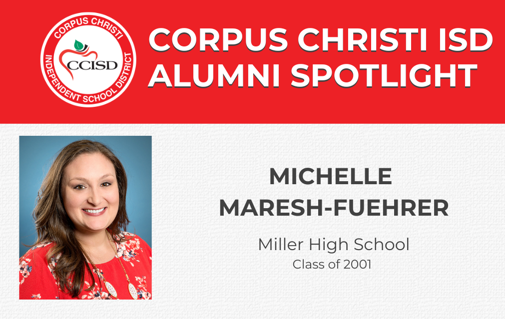 CCISD Alumni Spotlight Michelle Maresh-Fuehrer. Miller High School Class of 2001. 