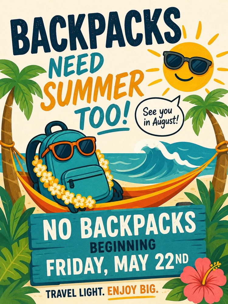 Beginning Friday, May 22nd, backpacks will be taking an early summer vacation. 😎