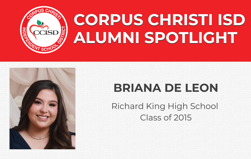 A white background displays an image of a woman. Text reads "Corpus Christi ISD Alumni Spotlight" and "Briana De Leon, Richard King High School, Class of 2015."