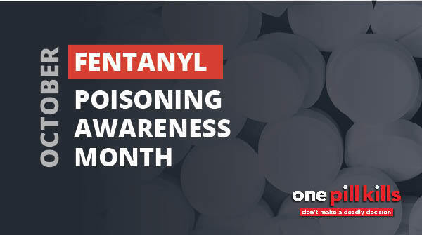 Awareness graphic for October Fentanyl Poisoning Awareness Month, featuring bold white text on a dark background with red highlights. Pills appear behind messaging, including “one pill kills” and “don’t make a deadly decision.”