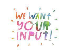 We want your input