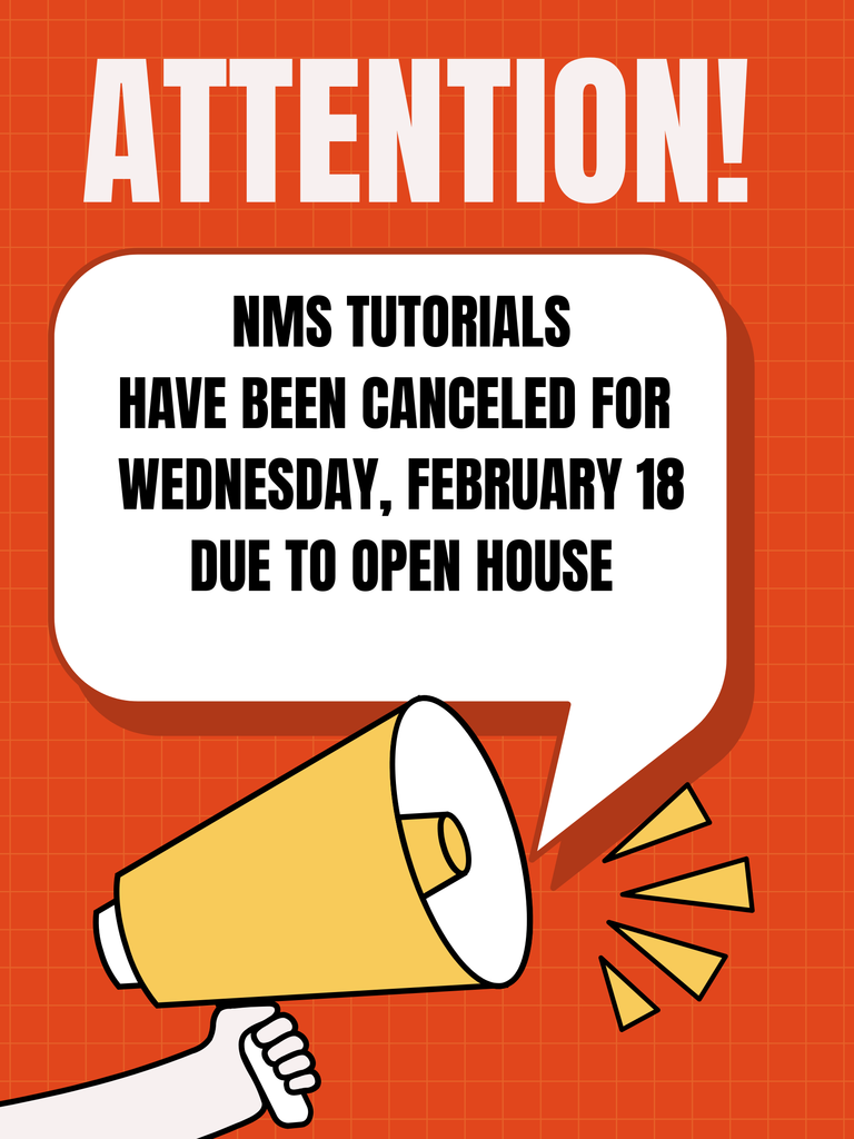 NMS tutorial's have been cancelled Wednesday, February 18 due to Open house 