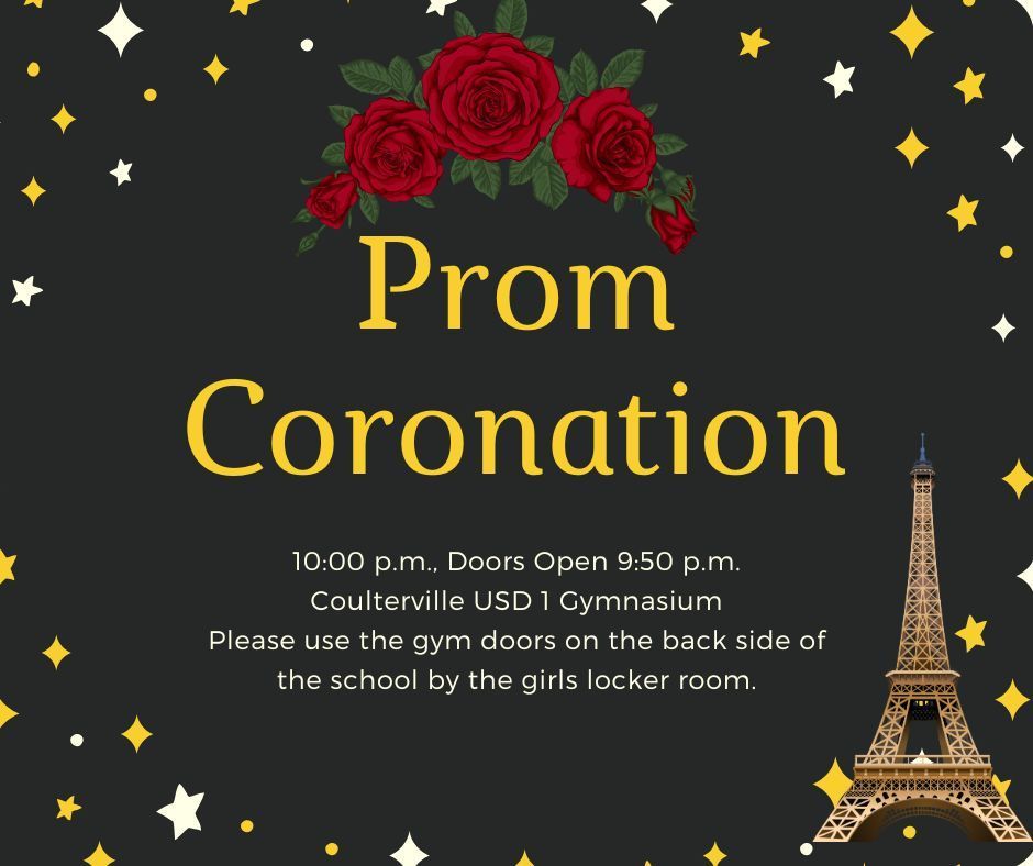 Prom coronation will be held at 10:00 p.m. Doors will open at 9:50 p.m. Please use the doors on the back side of the school