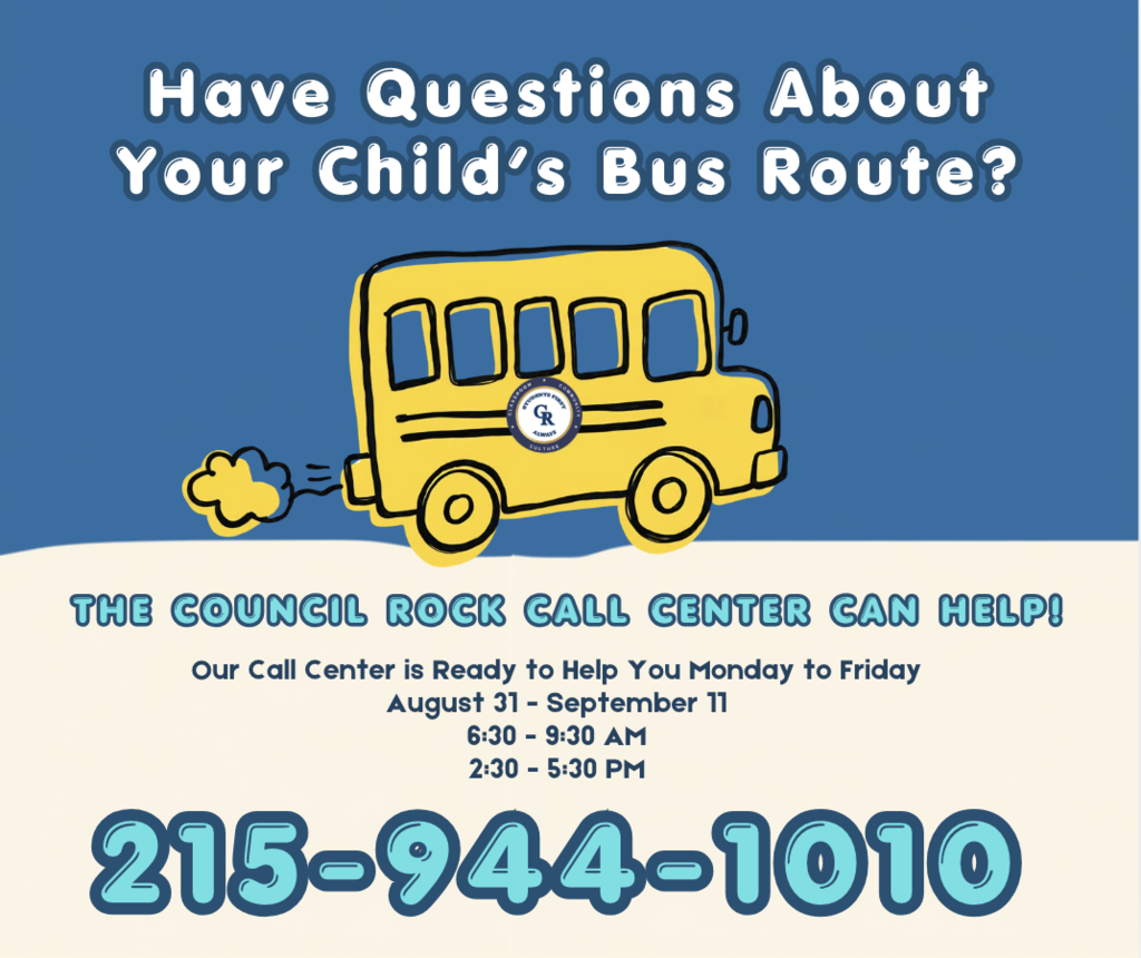 Council Rock Transportation Call Center is available August 31 through September 11 at 215-944-1000 to answer transportation and bus questions.