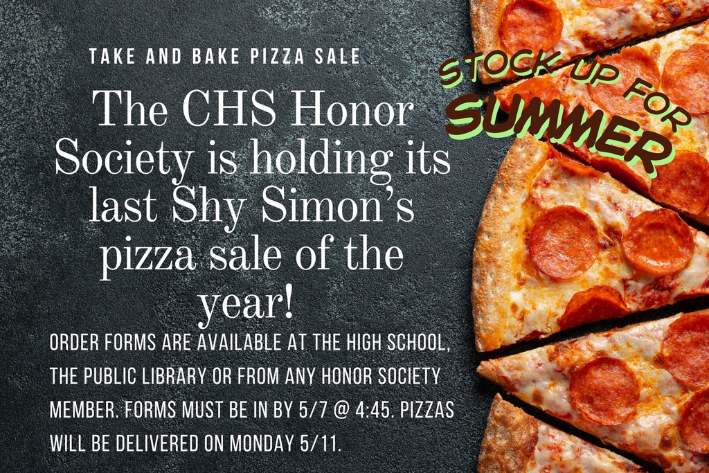 This is the last Shy Simons Pizza sale of the year to support your CHS Honor Society! Pick up your order forms at the High School