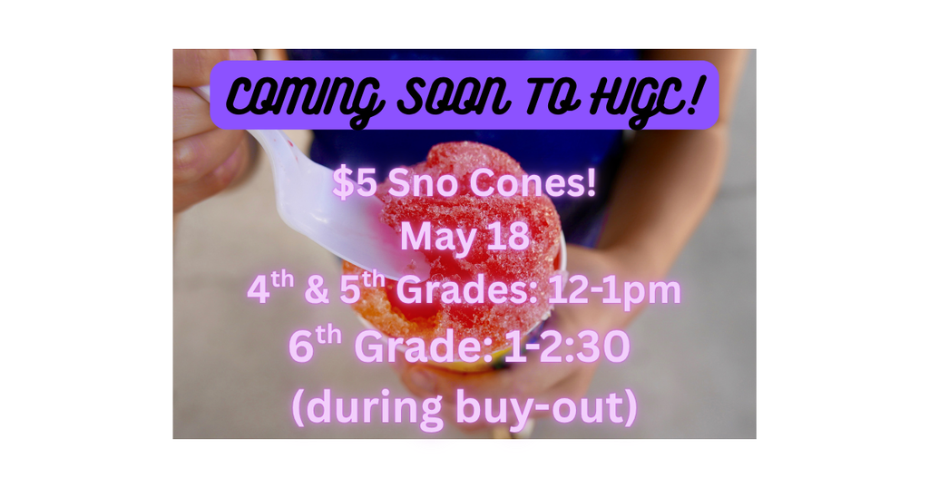 $5 sno cones, May 18, 4th & 5th grade 12-1, 6th grade 1-2:30 during Buy-out; info on a background of child holding a sno cone and spoon