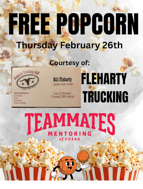 Free Popcorn at Basketball Game Thursday, February 25, sponsored by Fleharty Trucking and Cozad Teammates