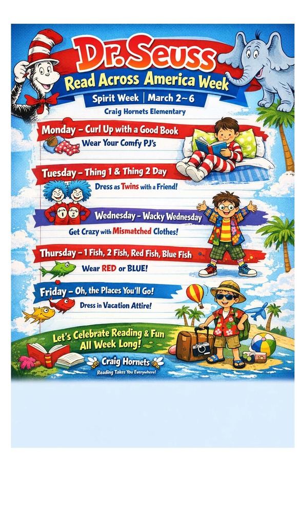 Monday - Curl Up with a Good Book and Wear PJ's. Tuesday - Thing 1 and Thing 2 Day, dress as twins with a friend. Wednesday - Wacky Wednesday, get wacky with mismatched clothes. Thursday - 1 Fish, 2 Fish, Red Fish Blue Fish, Wear red or blue. Friday - Oh, the Places You'll Go! Dress in vacation attire.