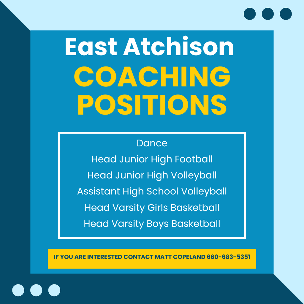 East Atchison Coaching Positions.  It lists available roles including Head Junior High Football, Head Junior High Volleyball, Assistant High School Volleyball, Head Varsity Girls Basketball, Head Varsity Boys Basketball, and Dance. Contact information is provided for Matt Copeland at 660-683-5351 for those interested.