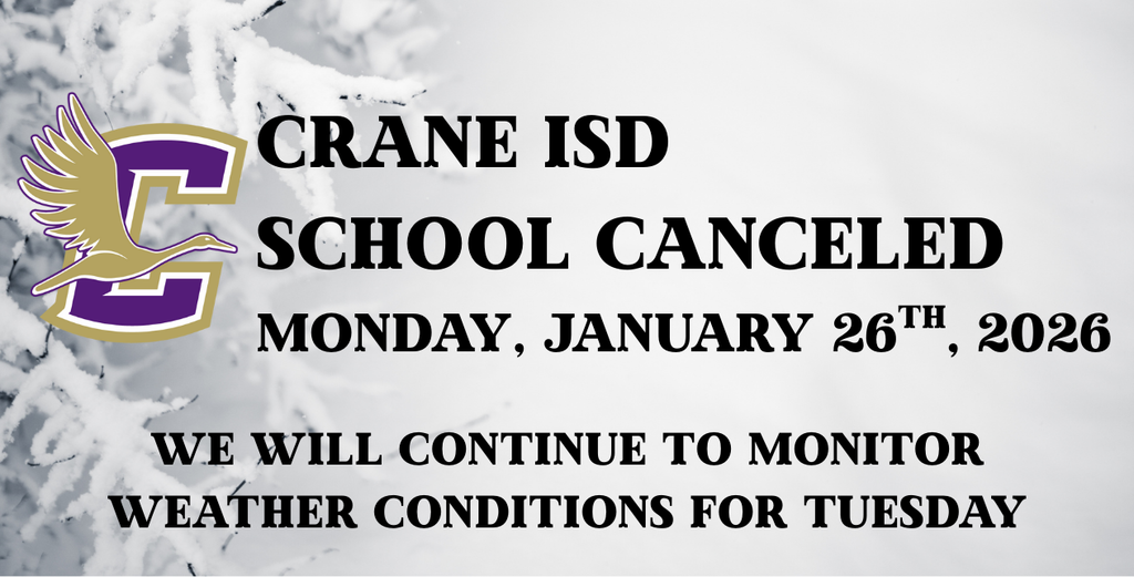 Crane ISD, School Canceled for Monday, January 26th, 2026.  We will continue to monitor weather conditions for Tuesdays.
