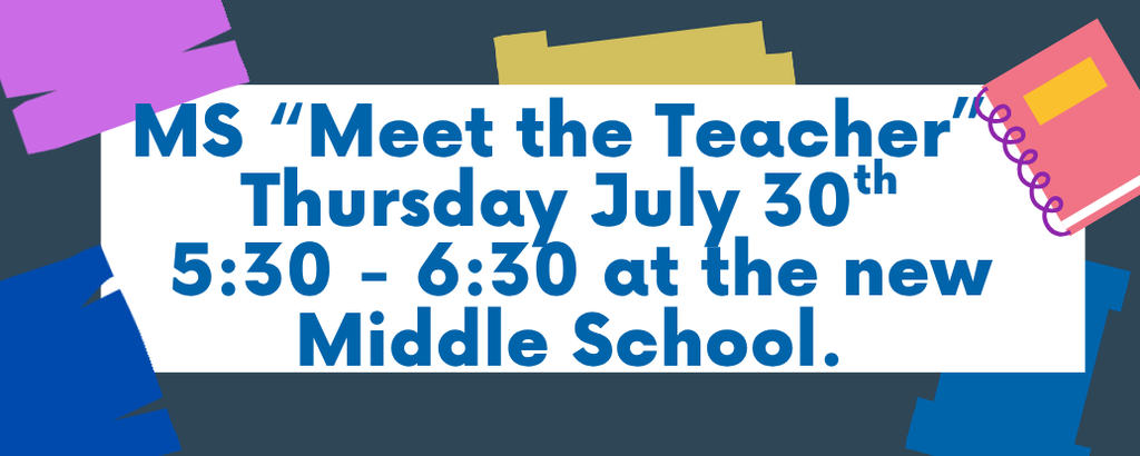 Middle School Meet the Teacher on Thursday, July 30th 5:30-6:30p.m.