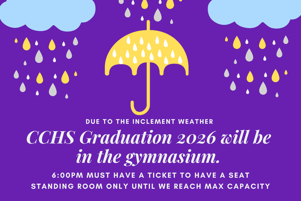 Due to the inclement weather, CCHS Graduation will be held in the gym. 6:00PM start time.