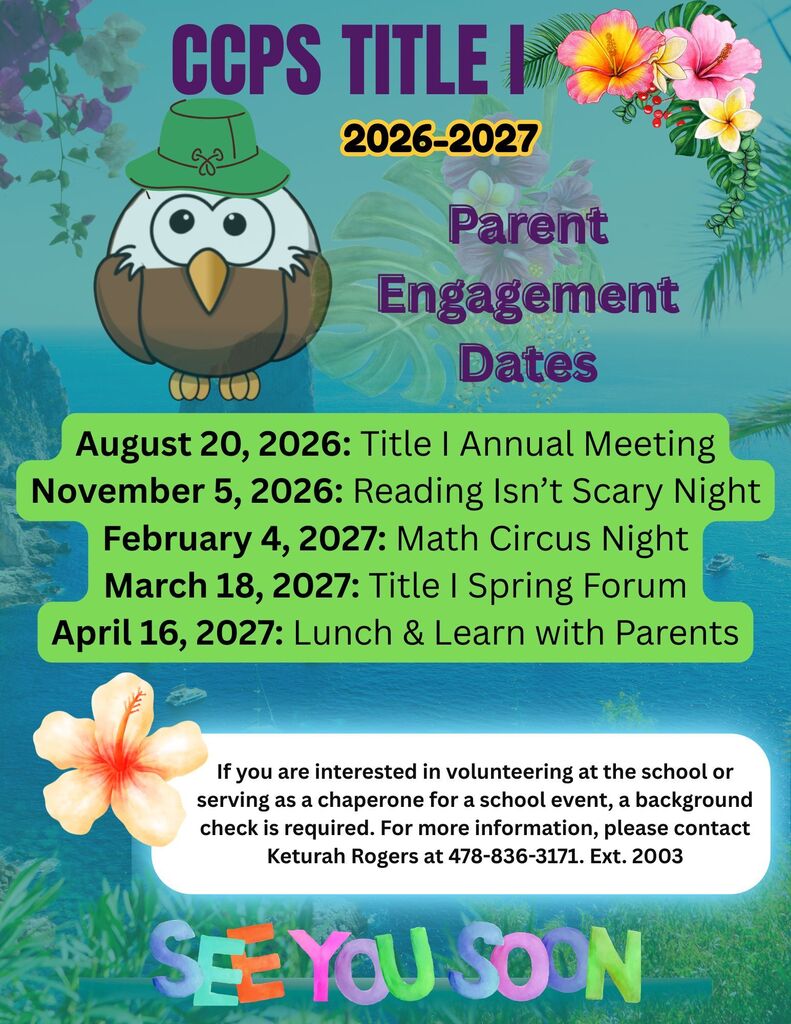Title 1 Annual Meeting. November 5, 2026: Reading Isn't Scary Night. February 4, 2027: Math Circus Night. March 18, 2027: Title 1 Spring Forum. April 16, 2027: Lunch & Learn with Parents. If you are interested in volunteering at the school or serving as a chaperone for a school event, a background check is required. For more information, please contact Keturah Rogers at 478-836-3717. Ext. 2003.
