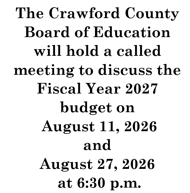 The Crawford County Board of Education will hold a called meeting to discuss the Fiscal Year 2027 budget on August 11, 2026 and August 27, 2026 at 6:30 p.m.
