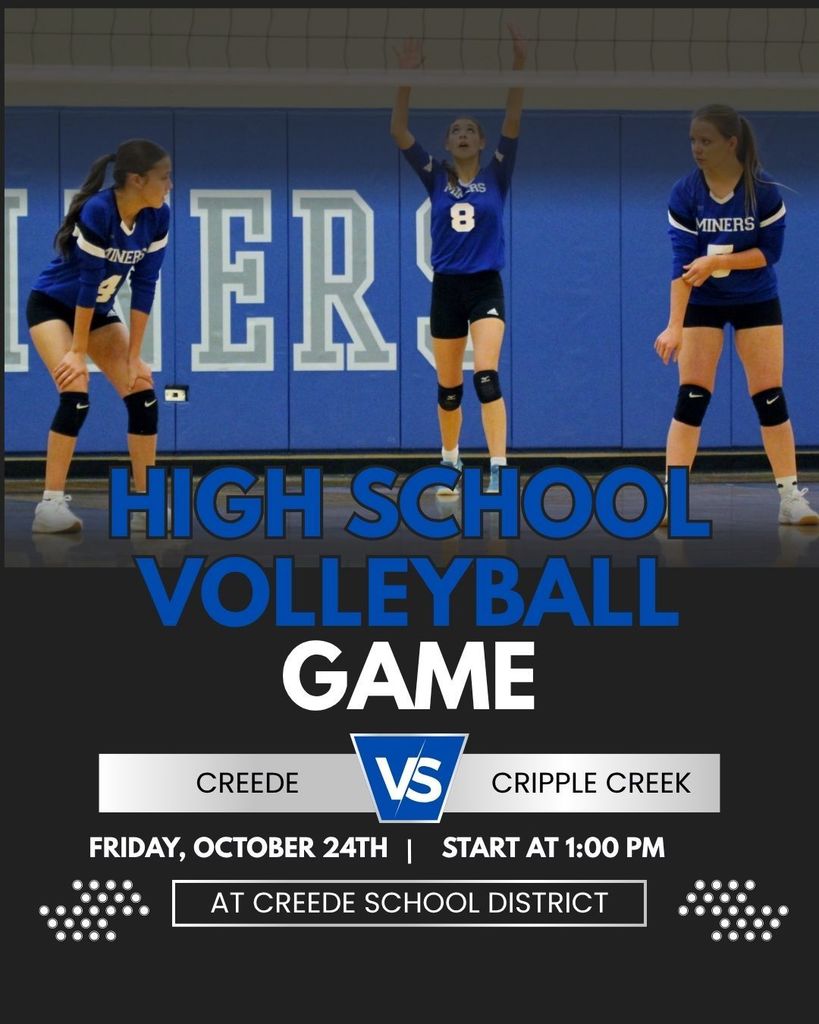High School Volleyball Game vs. Cripple Creek.  Friday, October 24th 1:00pm at Creede School District