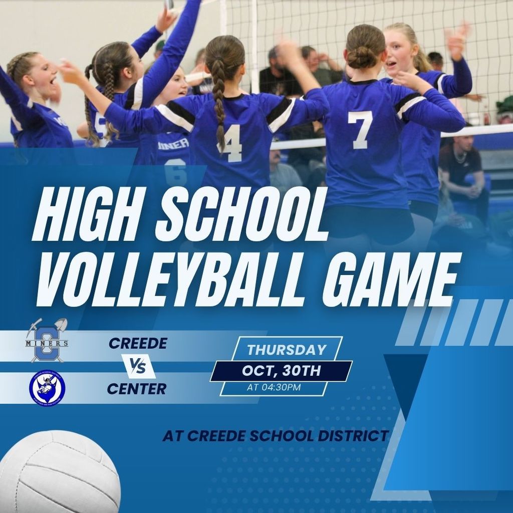 High School Volleyball Game vs. Center.  Thursday, October 30th, 4:30pm at Creede School District