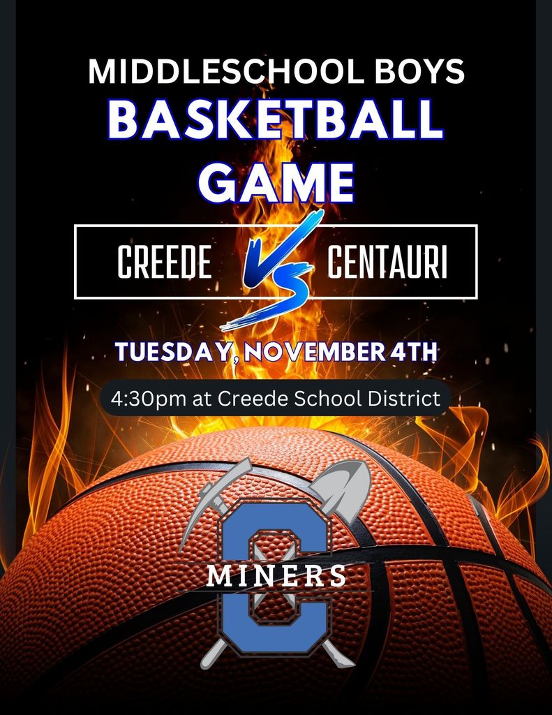 Middle School Boys basketball game.  Creede vs. Centauri. Tuesday, November 4th game starts at 4:30pm.  Game is at Creede School District.