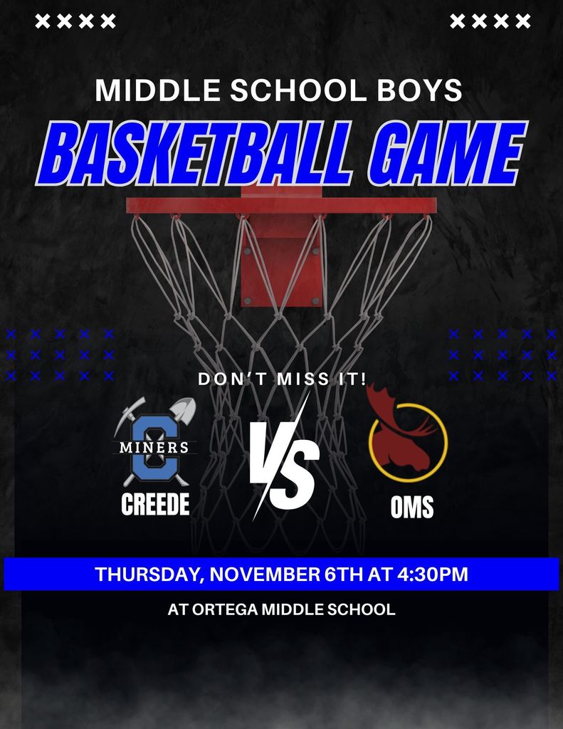 Middle School Boys basketball game.  Creede vs. OMS. Thursday, November 6th game starts at 4:30pm.  Game is at Ortega Middle School.