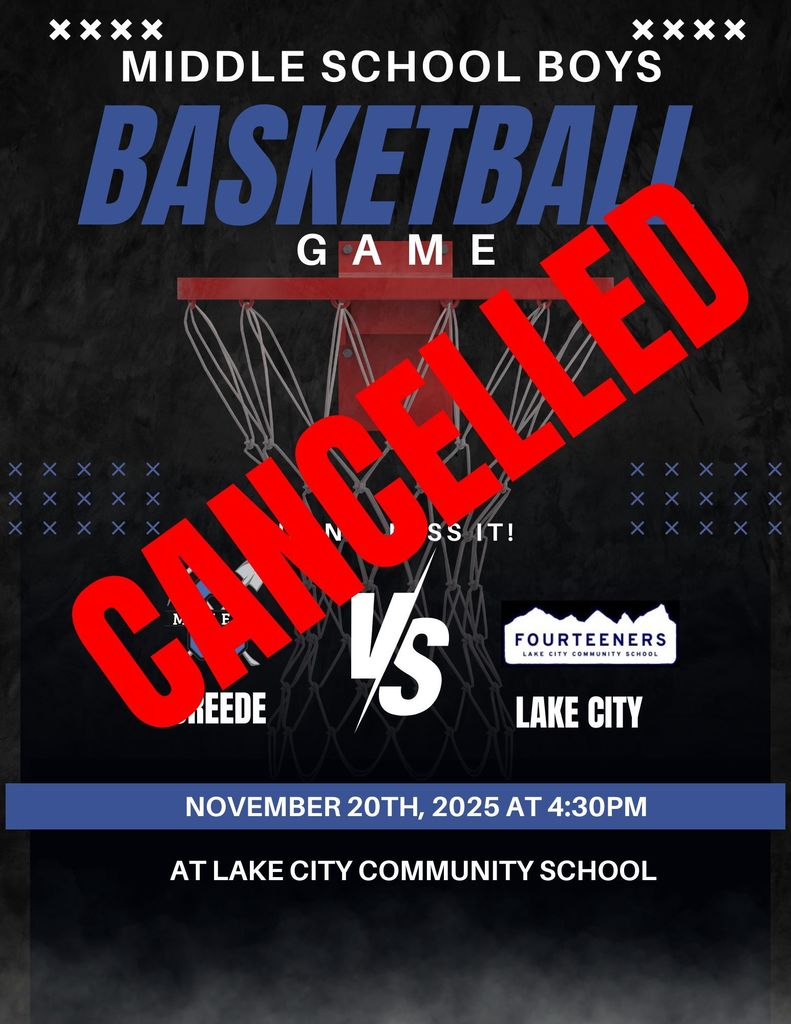 The Middle School Boys Basketball game scheduled for November, 20th at 4:30pm.  Creede vs. Lake City has been cancelled.