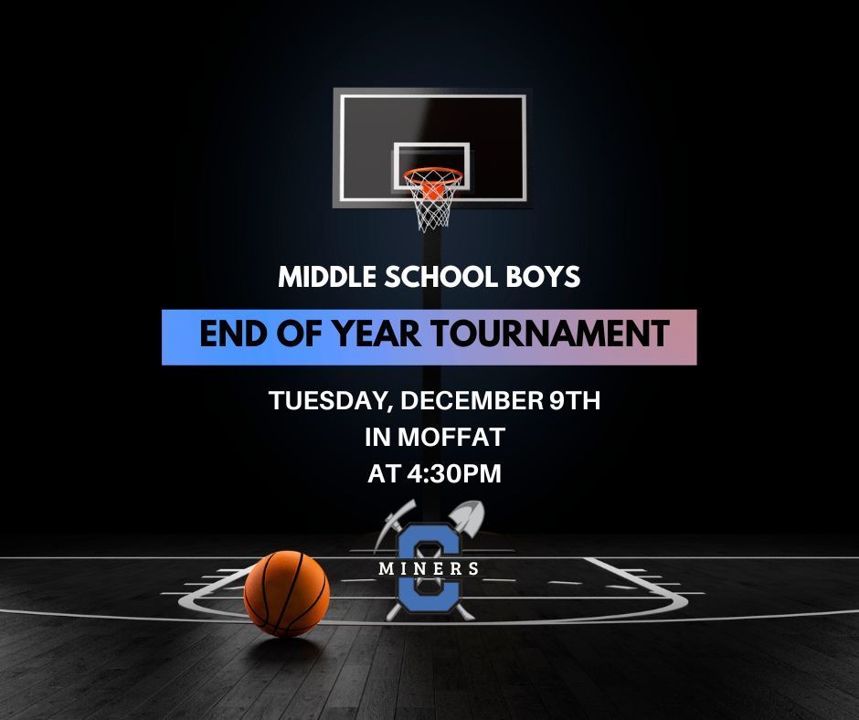 Middle School Boys End of Year Tournament. Tuesday, December 9th in Moffat at 4:30pm.