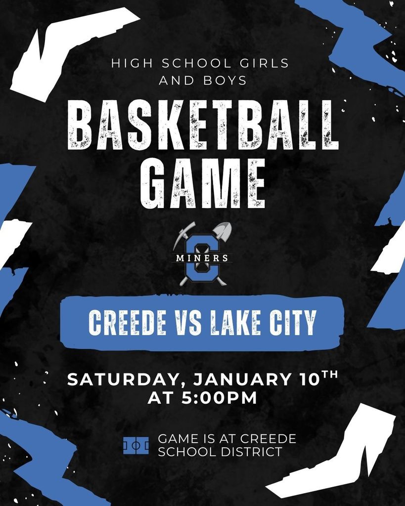 High School Girls and Boys Basketball Game vs Lake City.  Saturday, January 10th at 5:00pm.  Game is at Creede School District.
