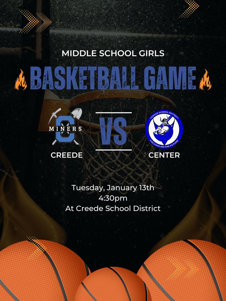 Middle School Girls Basketball Game vs. Center.  On Tuesday, January 13th at 4:30pm.  Game is at Creede School District.
