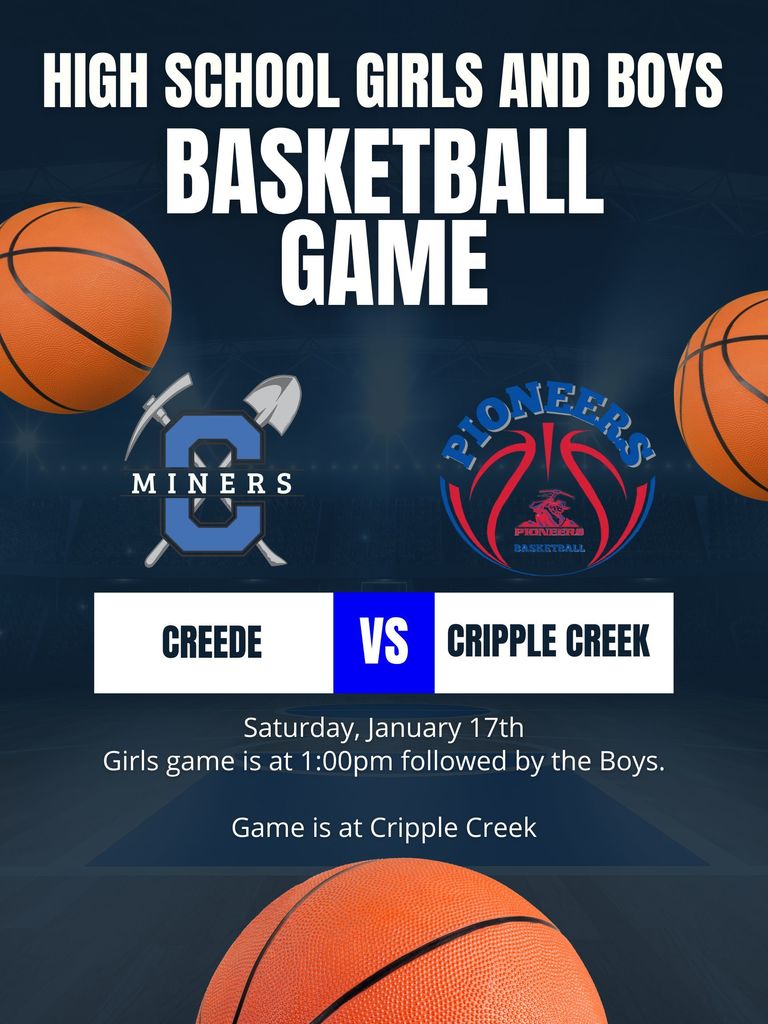 High School Girls and Boys Basketball Game.  Saturday, January 17th.  Girls game is at 1:00pm followed by the Boys.  Game is at Cripple Creek.