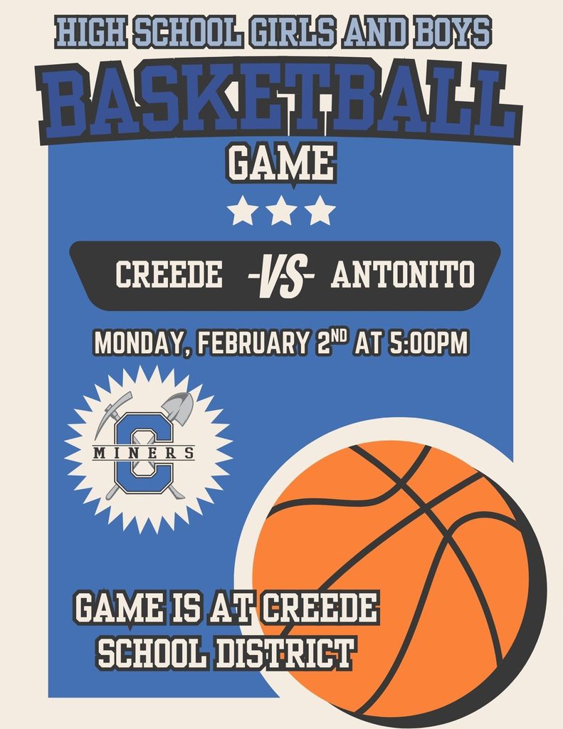 High School Girls and Boys Basketball Game, Monday February 2nd 2026.  Vs. Antonito, Game is at 5:00pm at Creede School District.