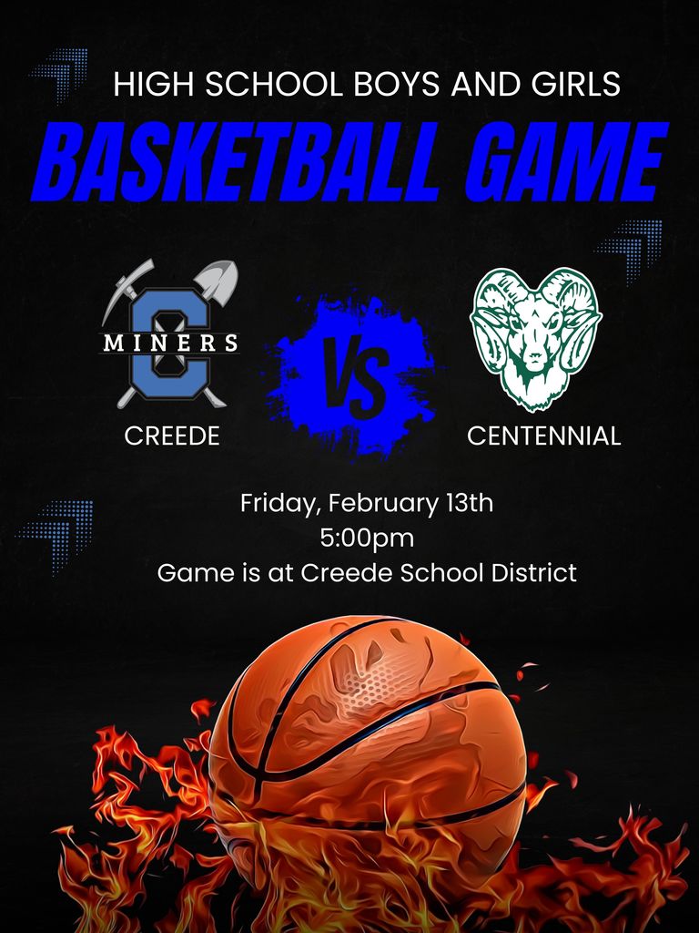 High School Girls and Boys Basketball Game vs. Centennial on Friday, February 13th at 5:00pm.  Game is at Creede School District.