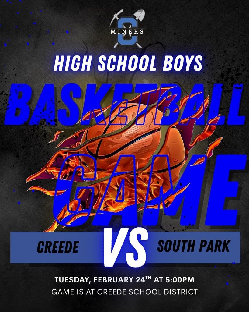 High School Boys Basketball game vs. South Park.  Tuesday, February 24th at 5:00pm.  Game is at Creede School District.
