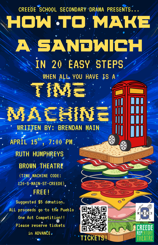 Creede School MS/HS Drama Class Presents: “How to Make a Sandwich in 20 Easy Steps When All You Have is a Time Machine” 📅 April 15 🕖 7:00 PM 📍 Ruth Humphreys Brown Theatre  Free admission | Suggested $5 donation All proceeds will support the Pueblo One Act Competition! Please reserve your tickets in advance: https://creederep.org/book-event/?book=98001 Come support our talented students and enjoy a fun night of theater!